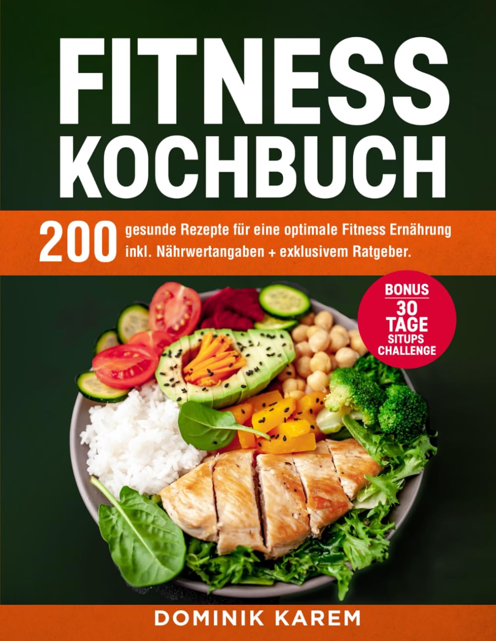 Fitness Kochbuch: 200 gesunde Rezepte für eine optimale Fitness Ernährung inkl. Nährwertangaben + exklusivem Ratgeber. Bonus: 30 Tage Situps Challenge Leisure & Fun