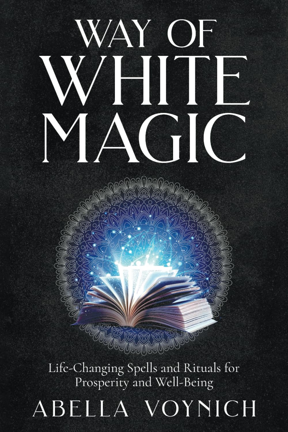 The Way of White Magic: Spells and Rituals for Prosperity and Well-Being Religion & Esotericism