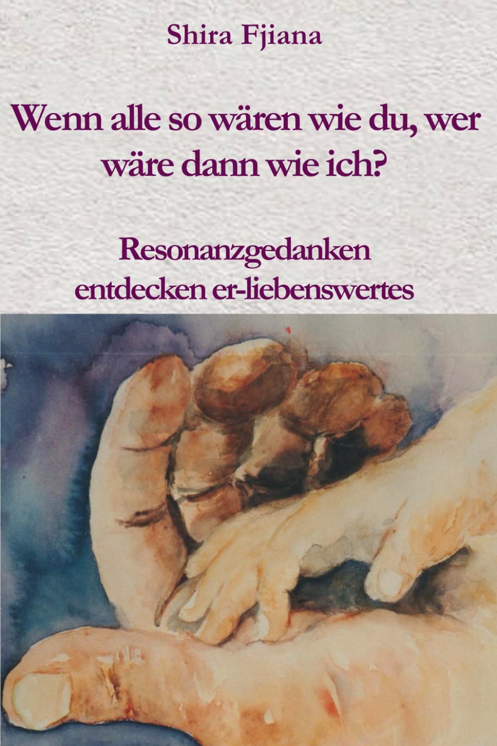 Wenn alle so wären wie Du, wer wäre dann wie ich?: Resonanzgedanken entdecken er-liebenswertes Lifestyle