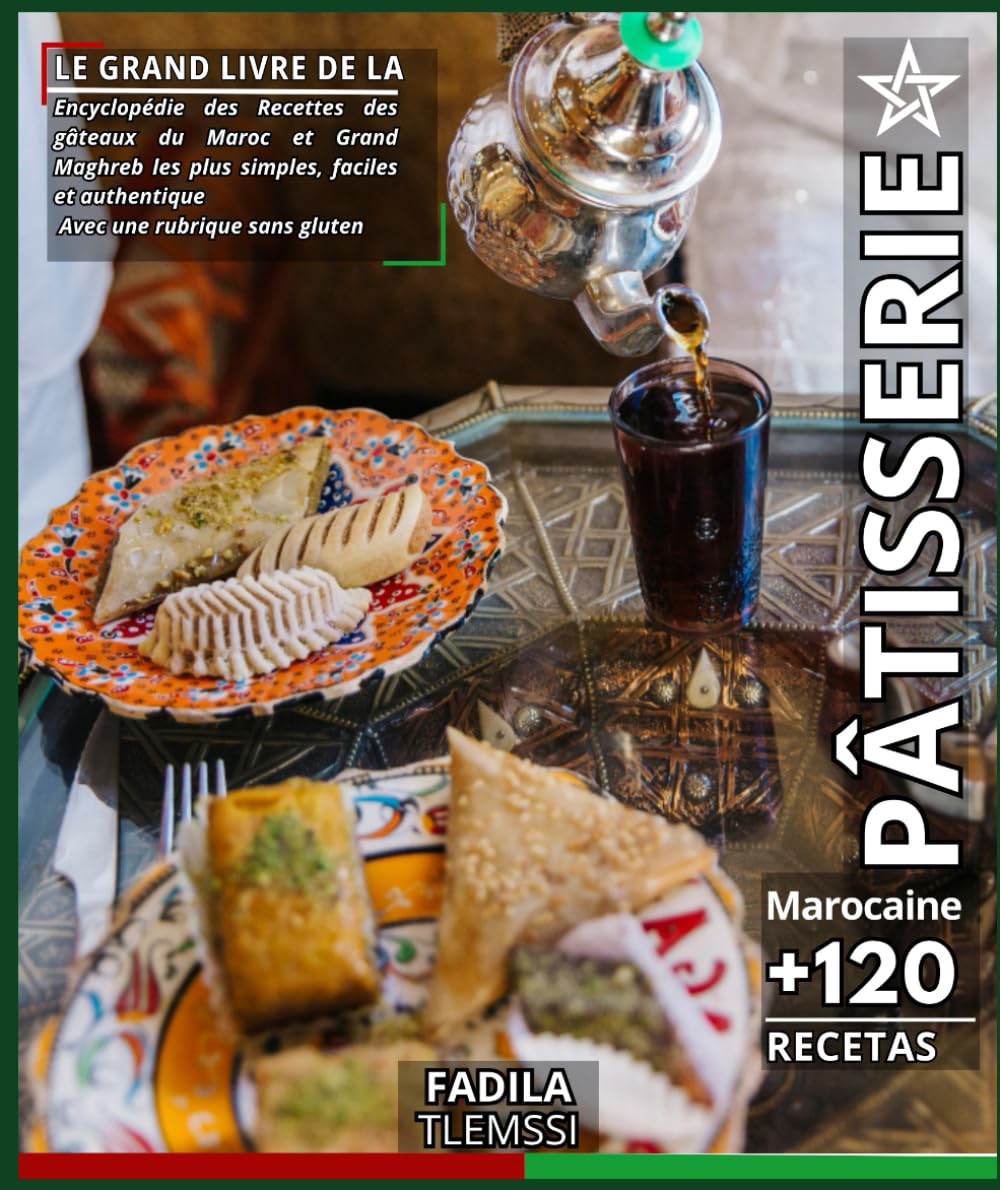 Le grand livre de la Pâtisserie Marocaine: Encyclopédie des Recettes des gâteaux du Maroc et Grand Maghreb les plus simples, faciles et authentique Avec une rubrique sans gluten Cooking & Enjoying