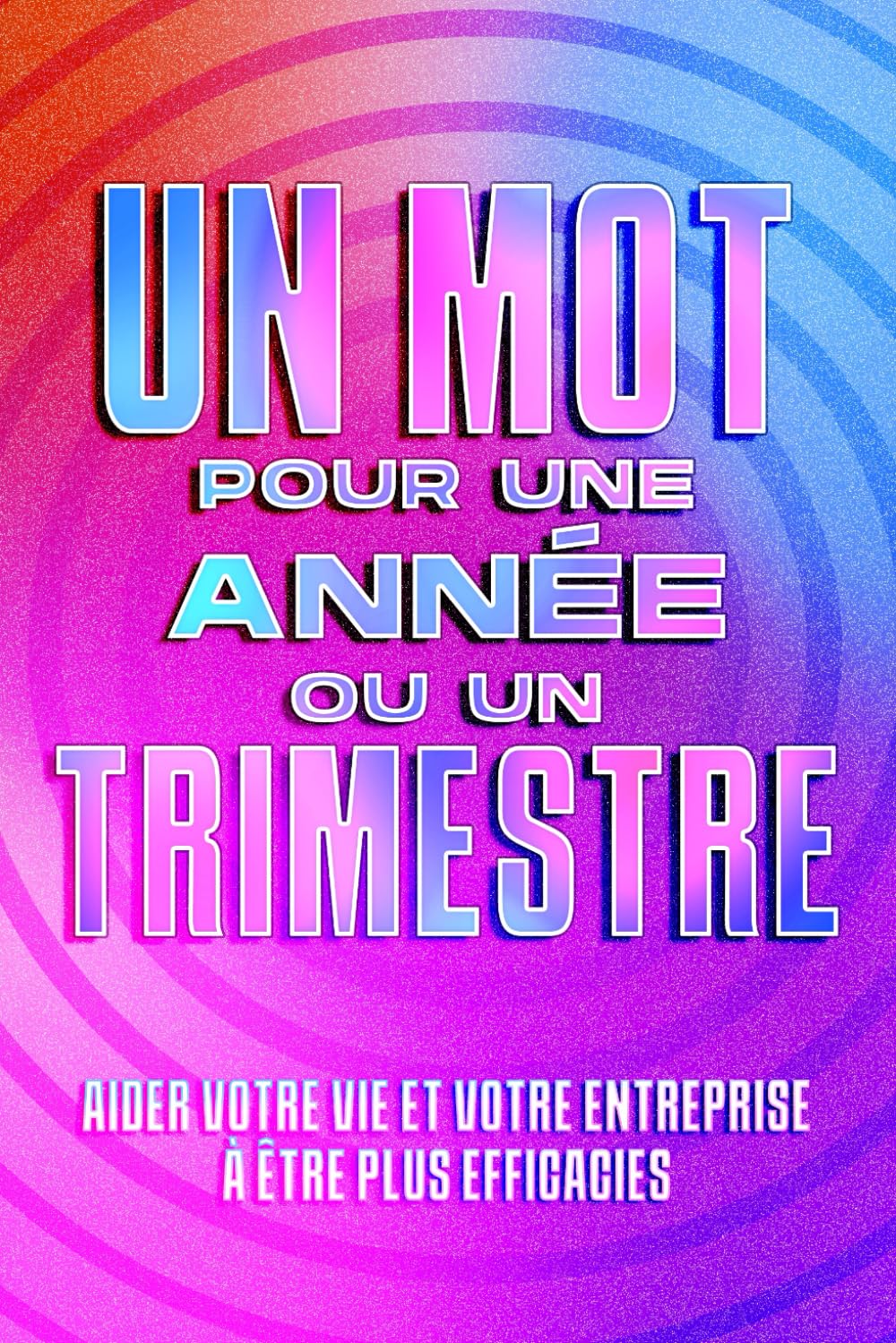 Un mot pour une année ou un trimestre: Aider votre vie et votre entreprise à être plus efficaces book