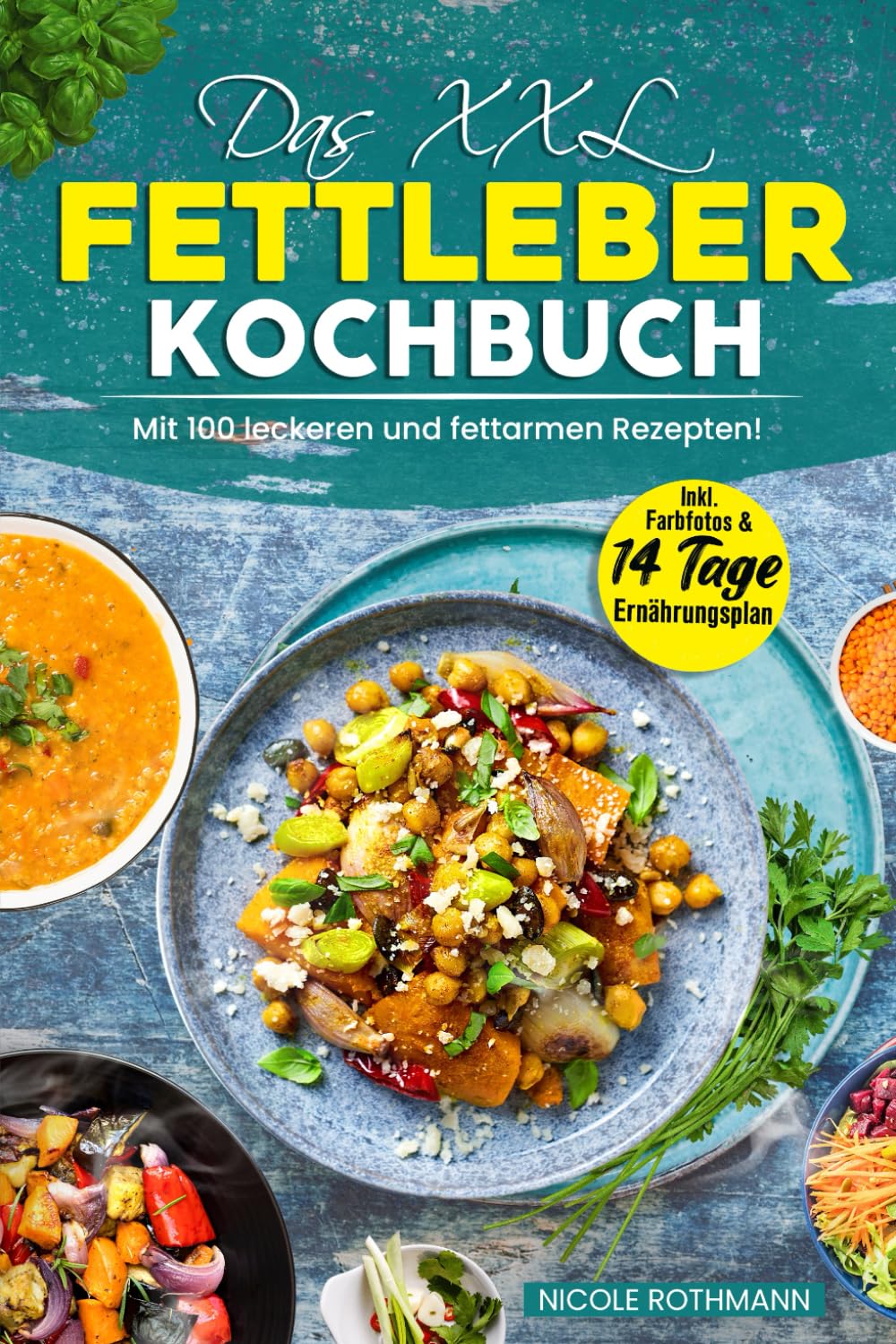 Das XXL Fettleber Kochbuch: Mit 100 leckeren und fettarmen Rezepten! Inkl. Farbfotos & 14 Tage Ernährungsplan Health, Nutrition & Fitness