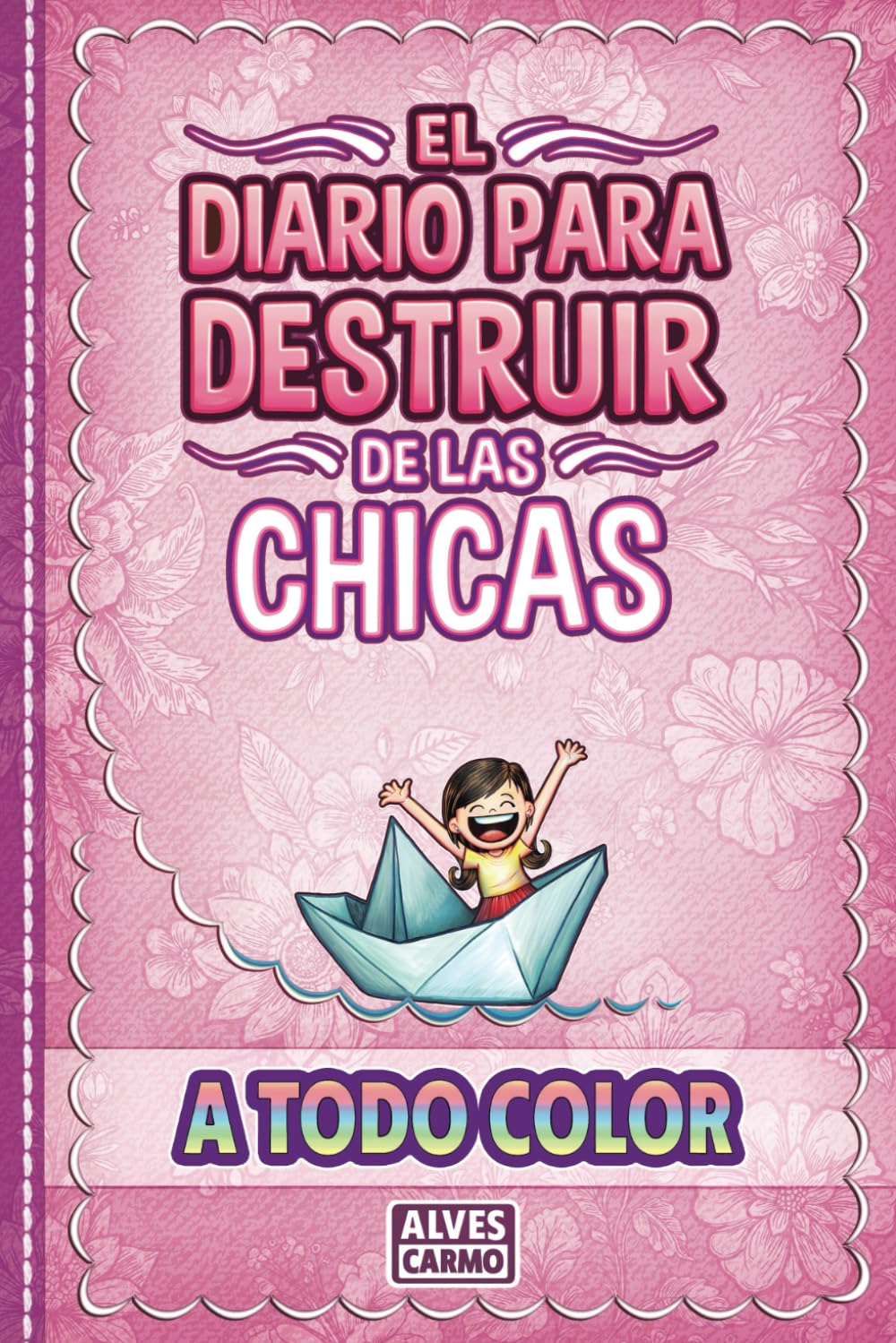 El Diario para Destruir de las Chicas - A Todo Color: Libro interactivo de retos divertidos y educativos para niñas y chicas jóvenes. book