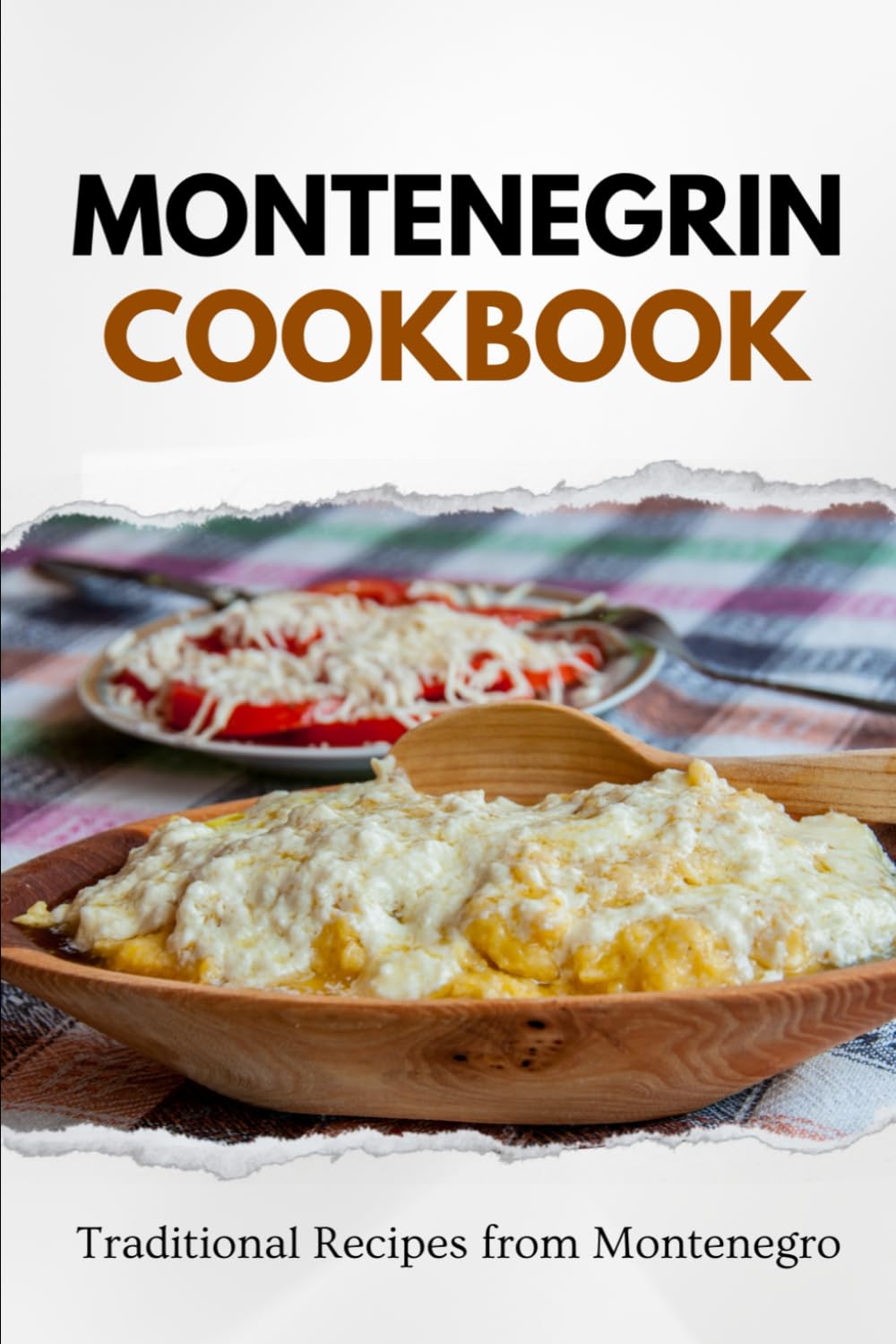 Montenegrin Cookbook: Traditional Recipes from Montenegro (Balkan food) Travel Guides