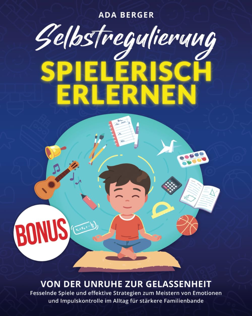 Selbstregulierung spielerisch erlernen: Von der Unruhe zur Gelassenheit – Fesselnde Spiele und effektive Strategien zum Meistern von Emotionen und Impulskontrolle im Alltag für Stärkere Familienbande Leisure, Home & Garden