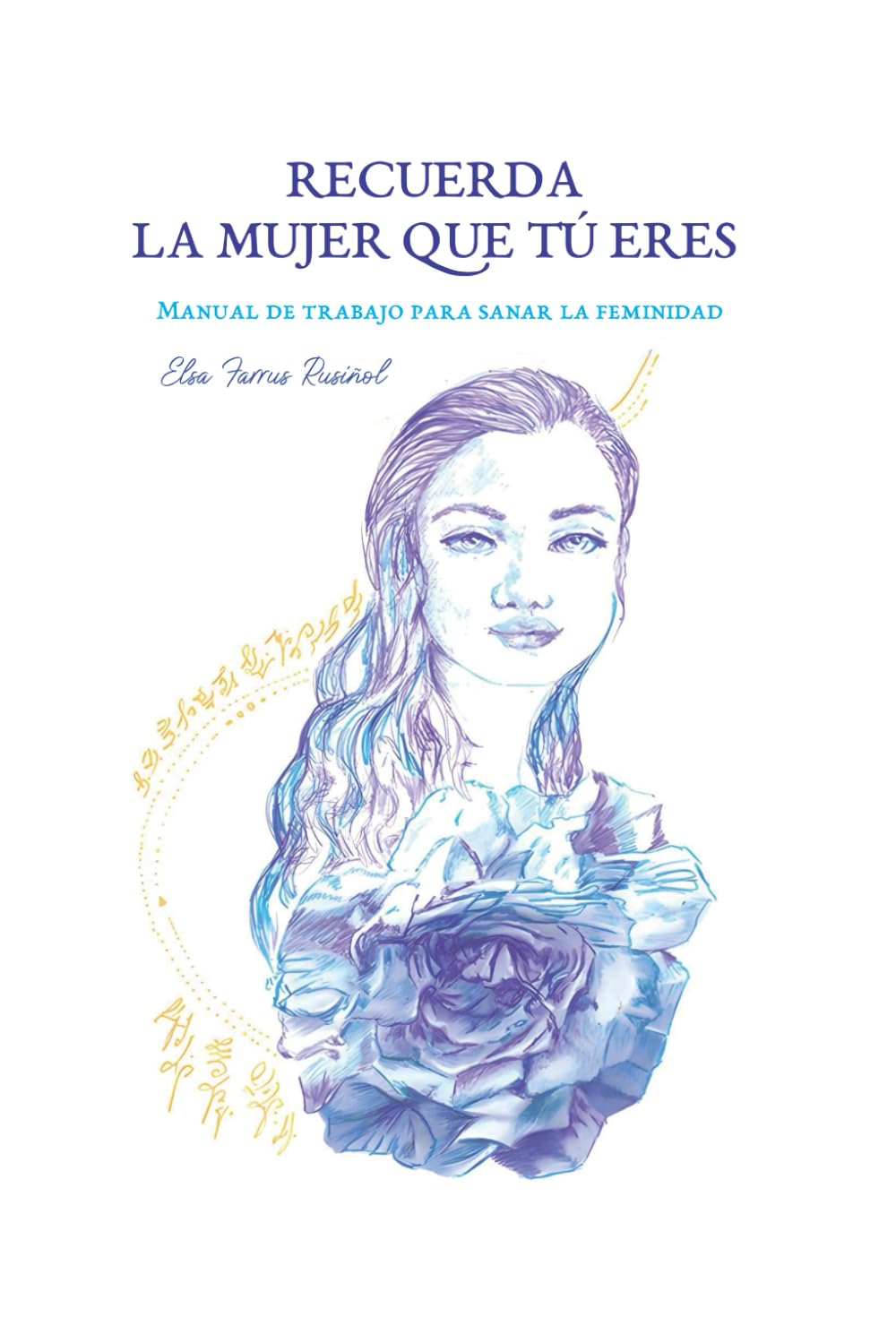Recuerda la mujer que tú eres: Manual de trabajo para sanar la feminidad Lifestyle