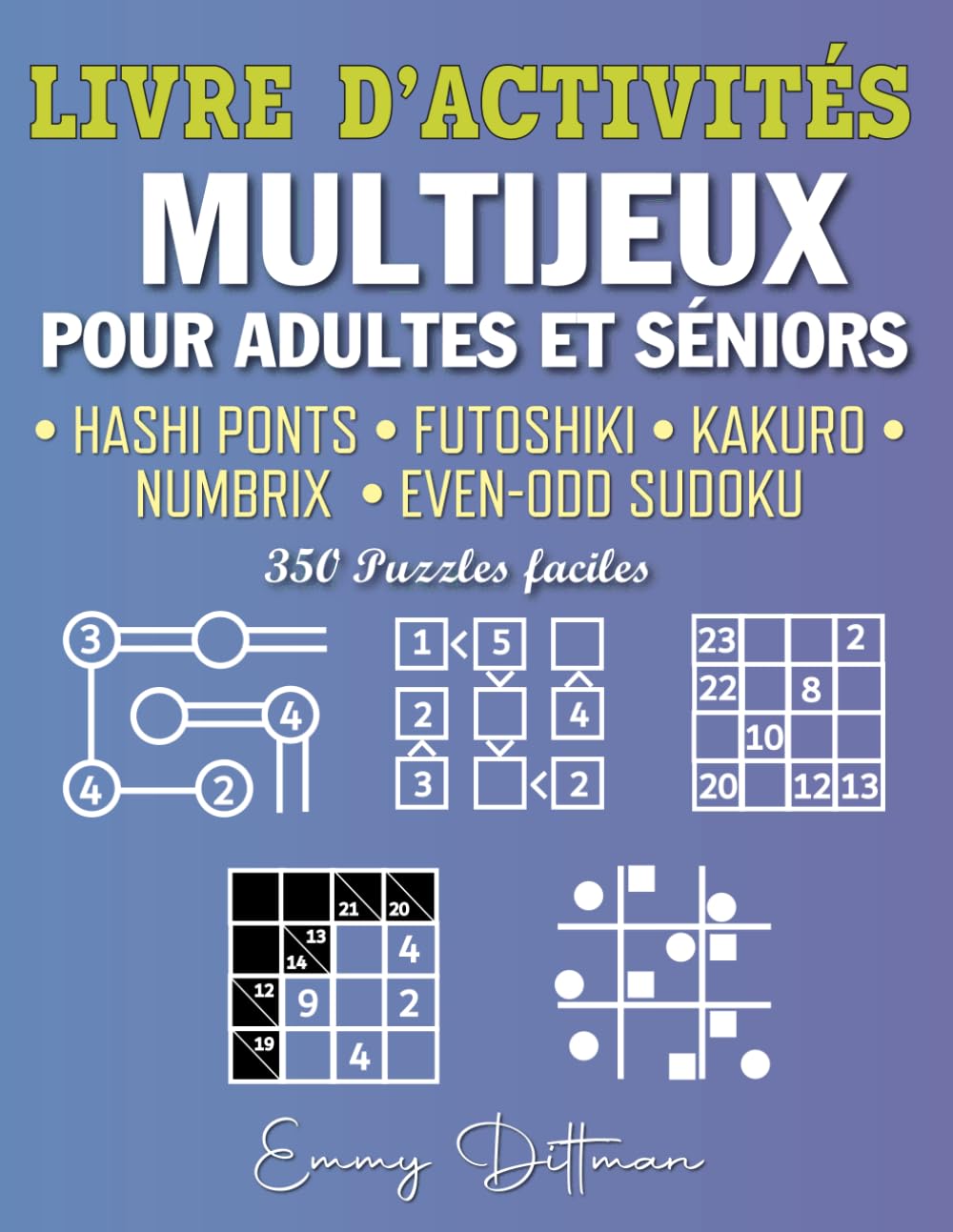 Livre d'activités Multijeux pour adultes et séniors: Hashi Ponts | Futoshiki | Kakuro | Numbrix | Even-Odd Sudoku | Niveau facile | 350 Puzzles book