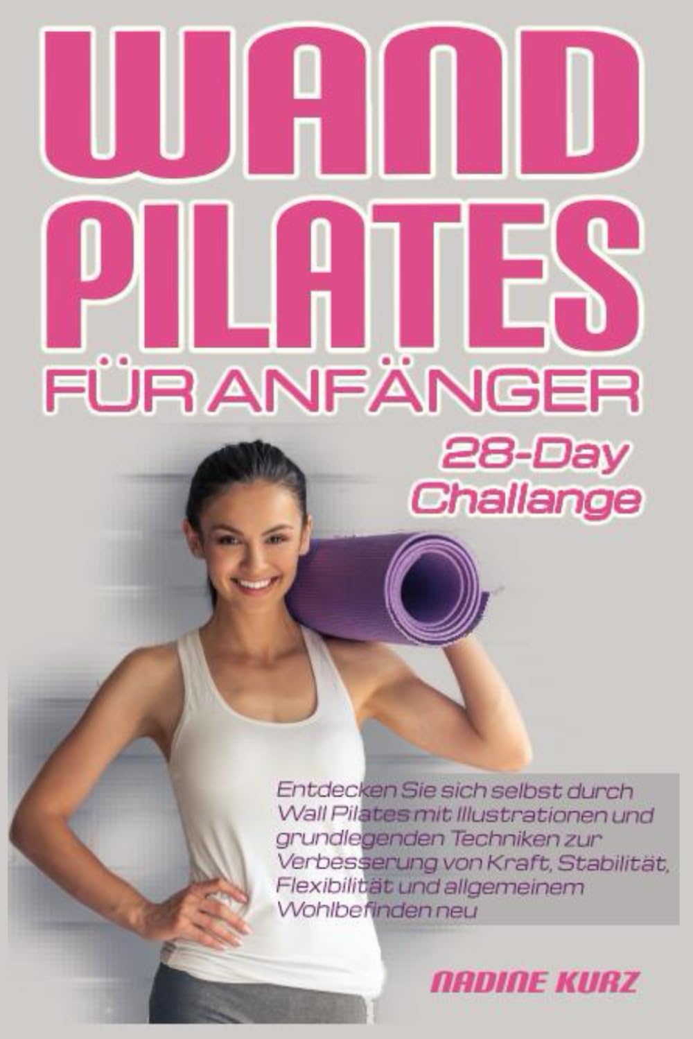 WAND PILATES FÜR ANFÄNGER: Entdecken Sie sich selbst durch Wall Pilates mit Illustrationen und grundlegenden Techniken zur Verbesserung von Kraft, ... und allgemeinem Wohlbefinden neu. book