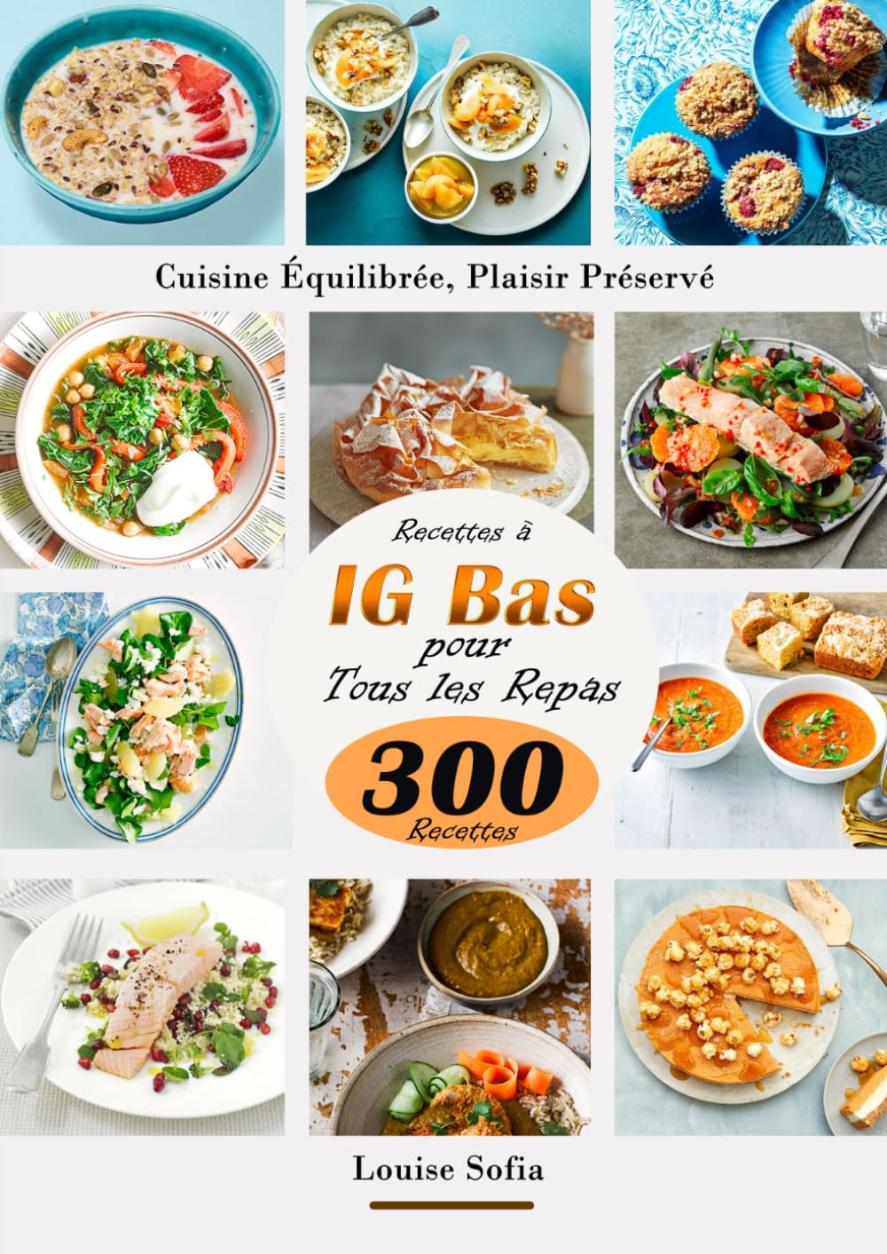 Cuisine Équilibrée, Plaisir Préservé Recettes à IG Bas Pour Tous les Repas 300 Recettes book