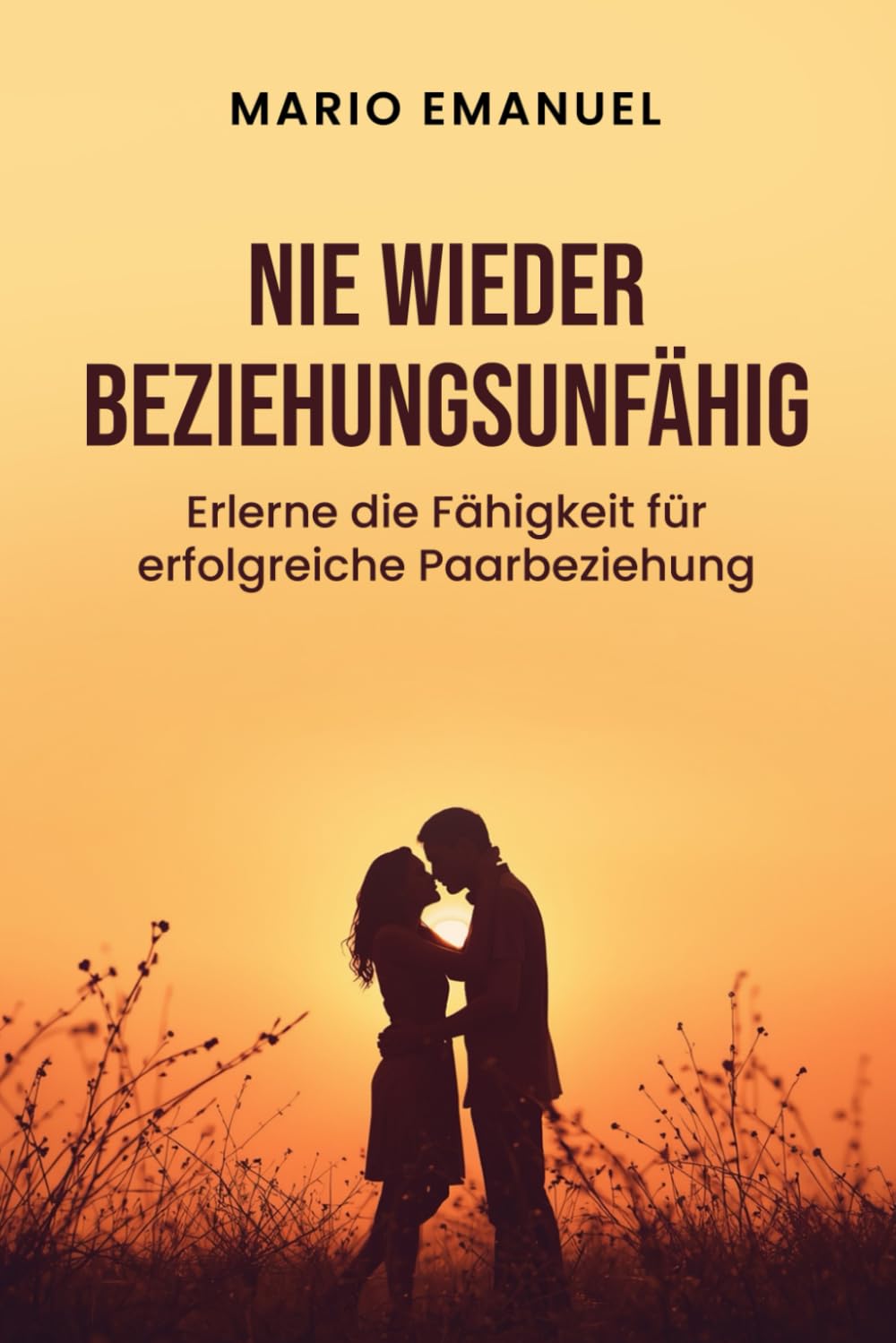 Nie wieder Beziehungsunfähig wegen Beziehungsproblemen und Bindungsangst: Erlerne die Fähigkeit für erfüllende Paarbeziehungen Leisure, Home & Garden