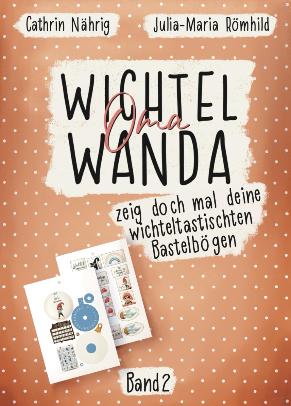 Wichtel Oma Wanda zeig doch mal deine wichteltastischten Bastelbögen Band 2 | Bastelbuch für Wichtelzubehör | DIYs rund um die Wichteltür für Kinder: ... (Wichtel Oma Wanda erzähl doch mal...) Hobbies & Crafts