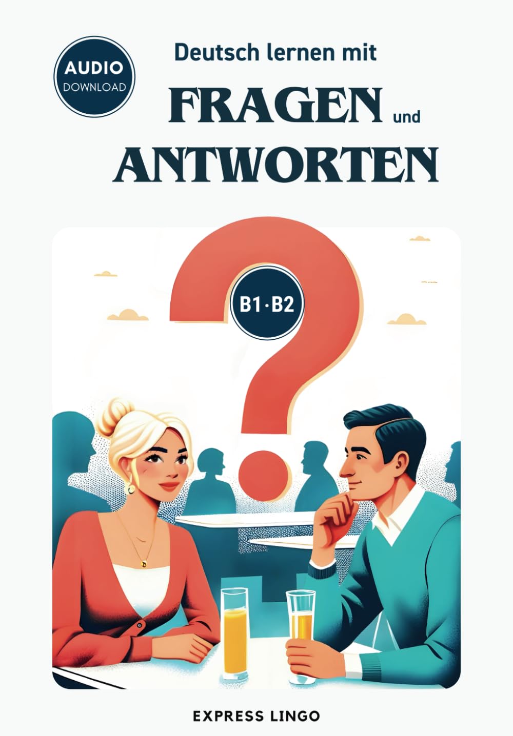 Deutsch lernen mit Fragen und Antworten B1-B2: Learn German with questions and answers from everyday life - Audio Download Foreign Languages ​​& Dictionaries