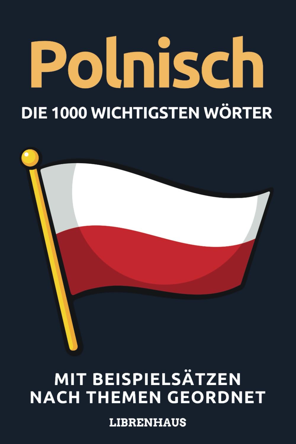 Polnisch - Die 1000 Wichtigsten Wörter und Wendungen: Neue Vokabeln mit Beispielsätzen lernen – Wortschatz geordnet nach Themen - für Anfänger (A1/A2) book