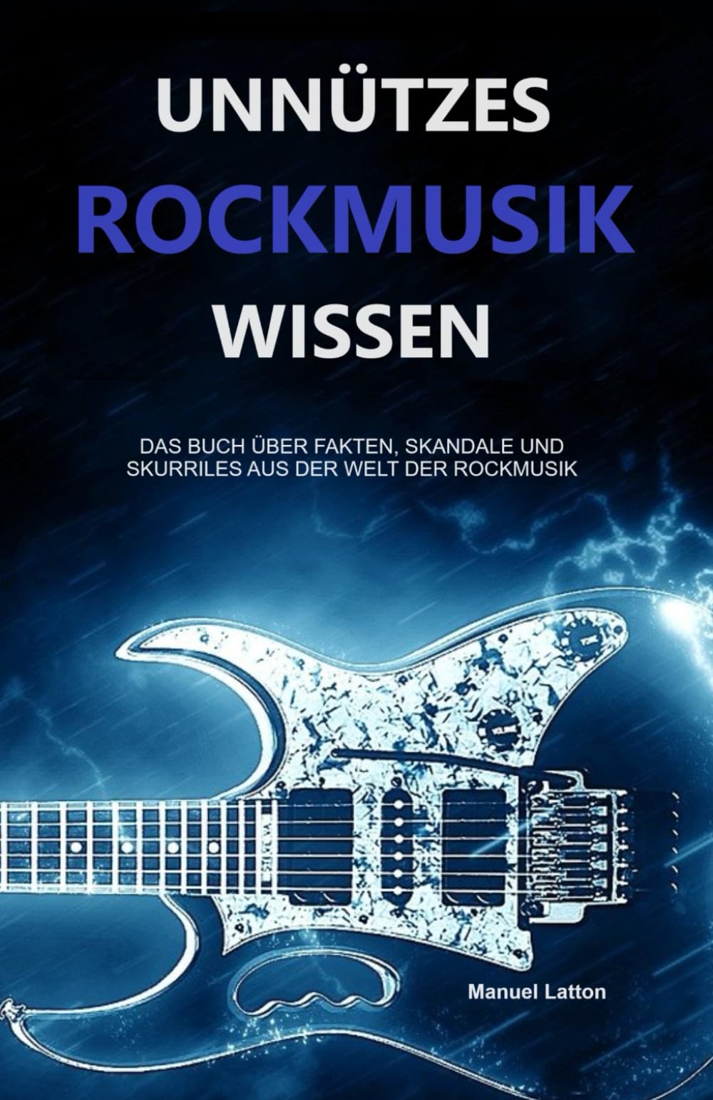 Unnützes Rockmusik Wissen: Das Buch über Fakten, Skandale und Skurriles aus der Welt der Rockmusik book