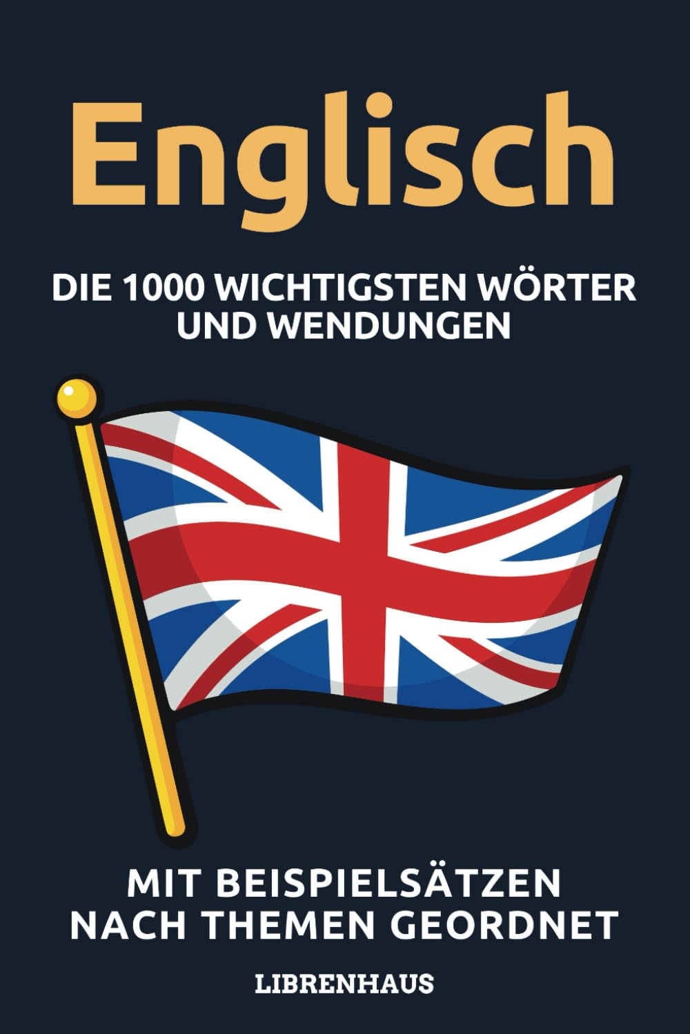 Englisch - Die 1000 Wichtigsten Wörter und Wendungen: Neue Vokabeln mit Beispielsätzen lernen – Wortschatz geordnet nach Themen - für Anfänger (A1/A2) Foreign Languages ​​& Dictionaries