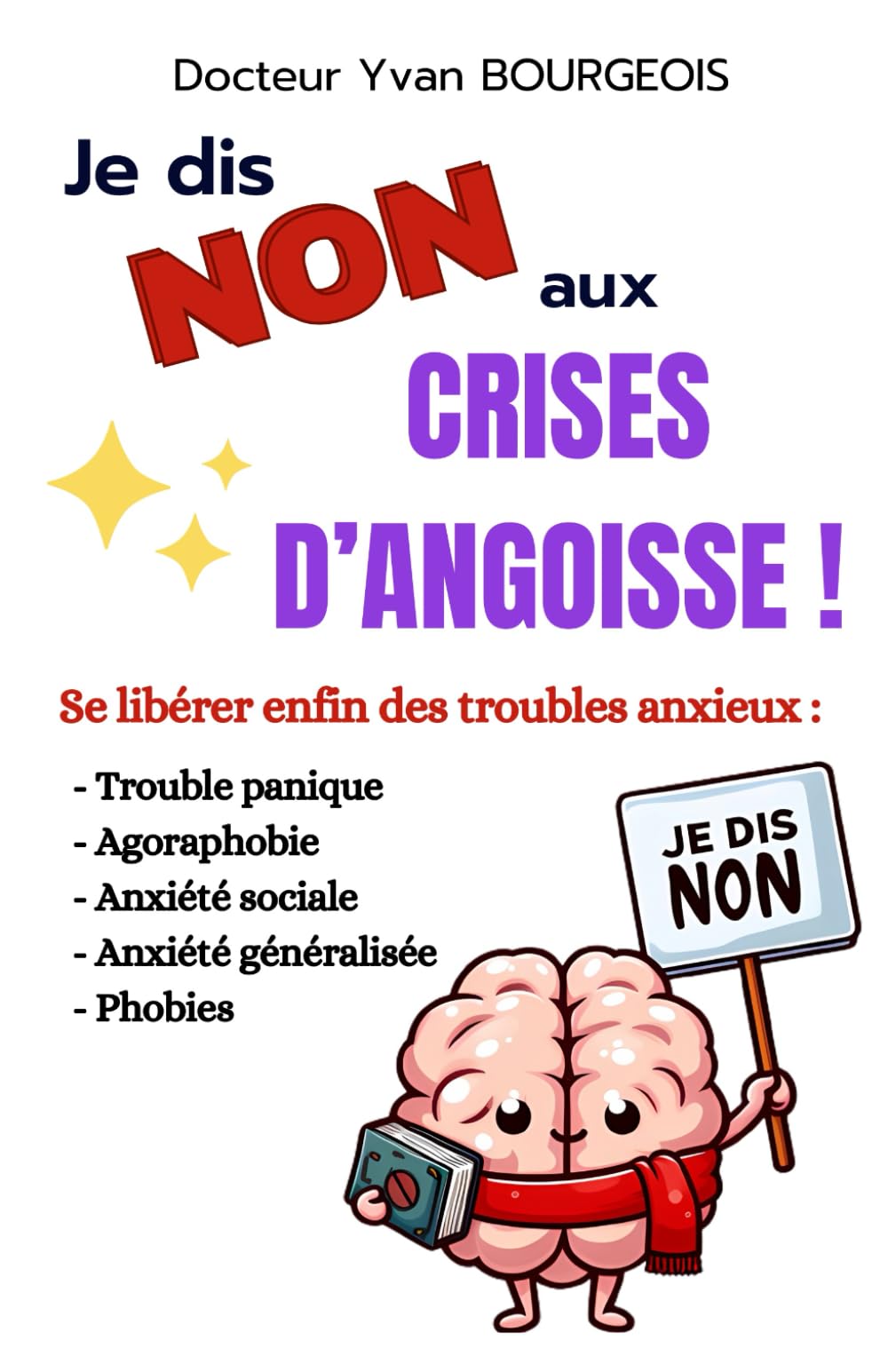 Je dis non aux crises d’angoisse: trouble panique, agoraphobie, anxiété sociale, anxiété généralisée et phobies Medicine
