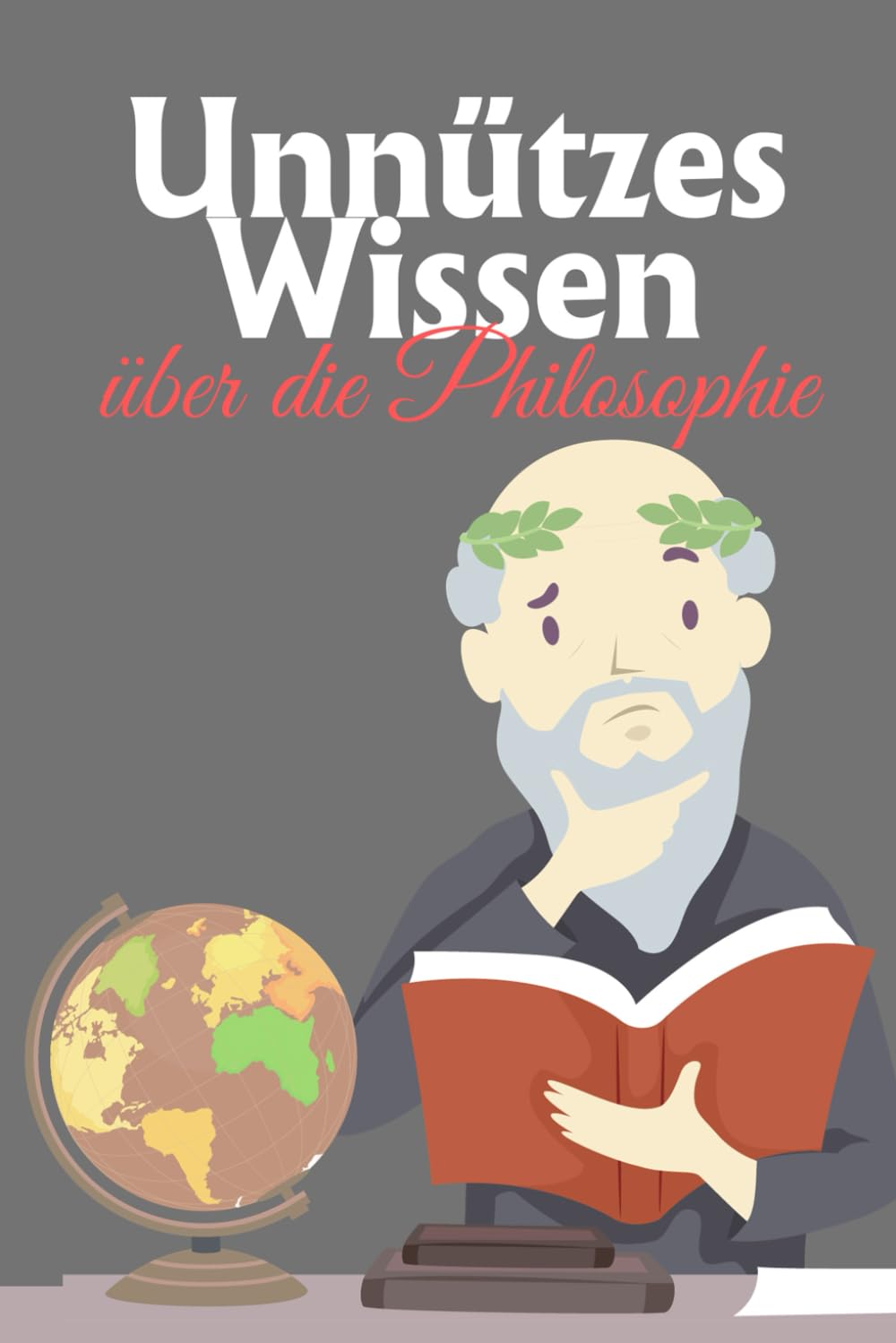 Unnützes Wissen über die Philosophie: Erstaunliche Fakten rund um philosophische Lehren, Vordenker und die Einflüsse auf unseren Alltag Philosophy