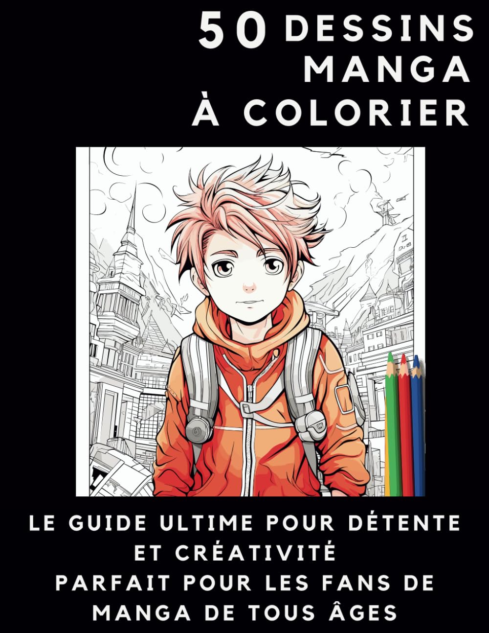 50 Dessins Manga à Colorier : Le Guide Ultime pour Détente et Créativité Parfait pour les Fans de Manga de tous âges: Immersion dans l'Univers du Manga pour Coloristes en Herbe et Confirmés book