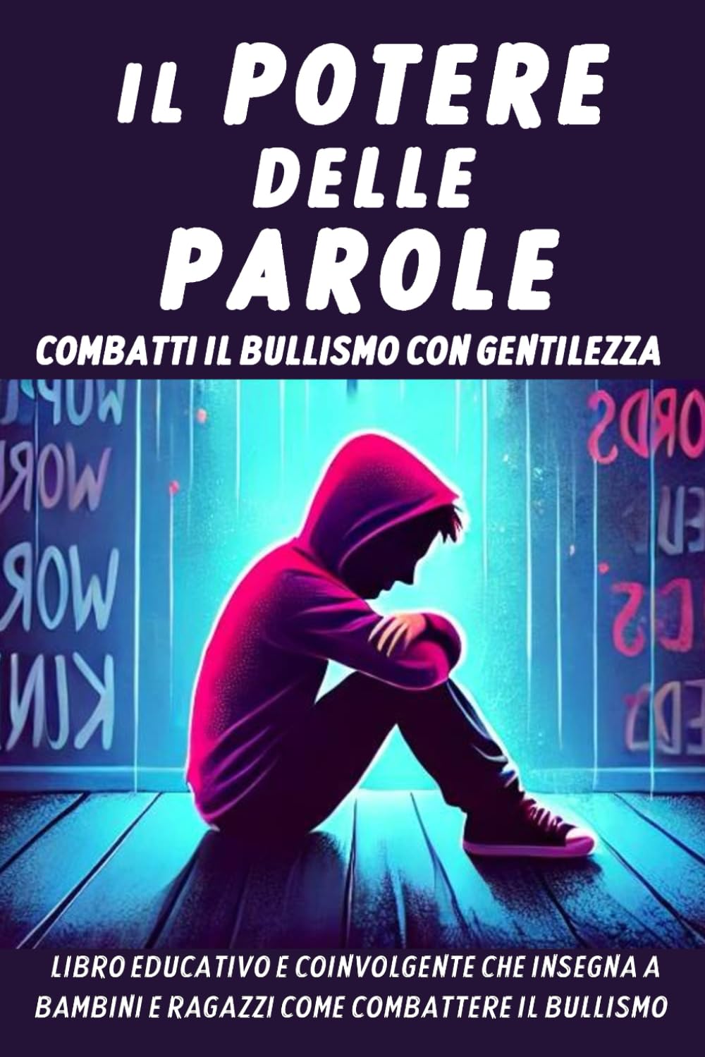 Il Potere delle Parole: Combatti il Bullismo con Gentilezza - Libro Educativo e Coinvolgente che Insegna ai nostri Ragazzi a Combattere il Bullismo book