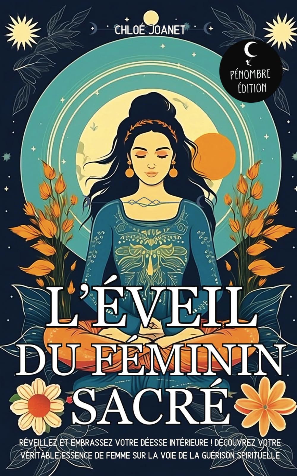 L’éveil du Féminin sacré: Réveillez et embrassez votre déesse intérieure ! Découvrez votre véritable essence de Femme sur la voie de la guérison spirituelle Religion & Esotericism
