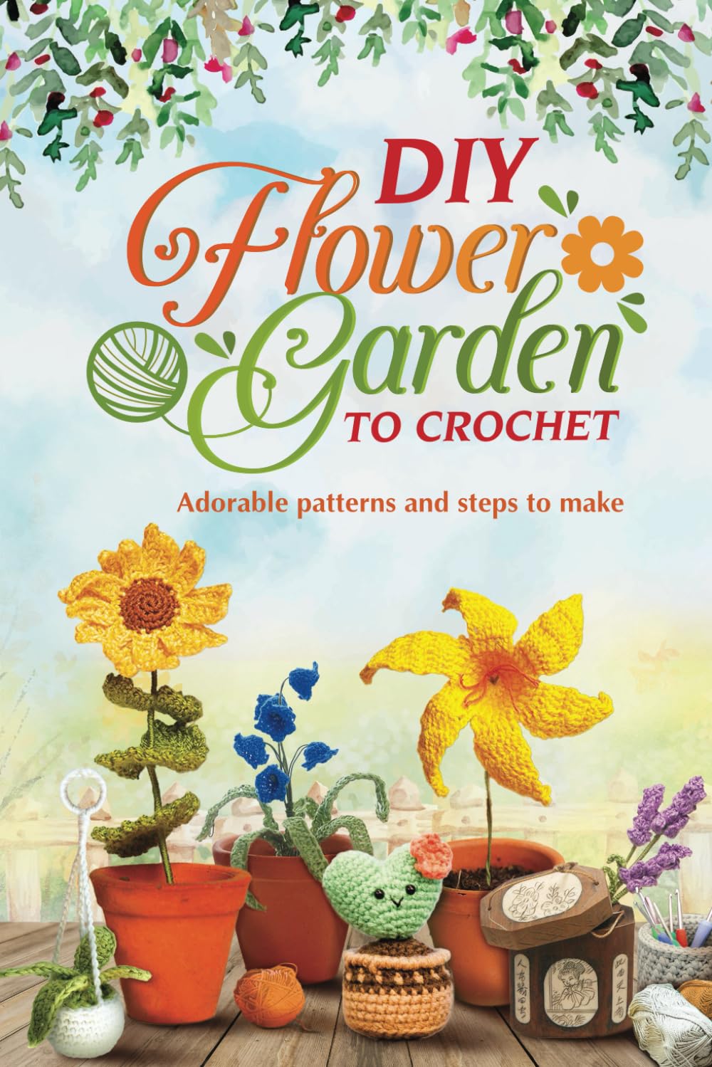 DIY Flower Garden to Crochet: Adorable patterns and steps to make: Crochet Flowers Hobbies & Crafts