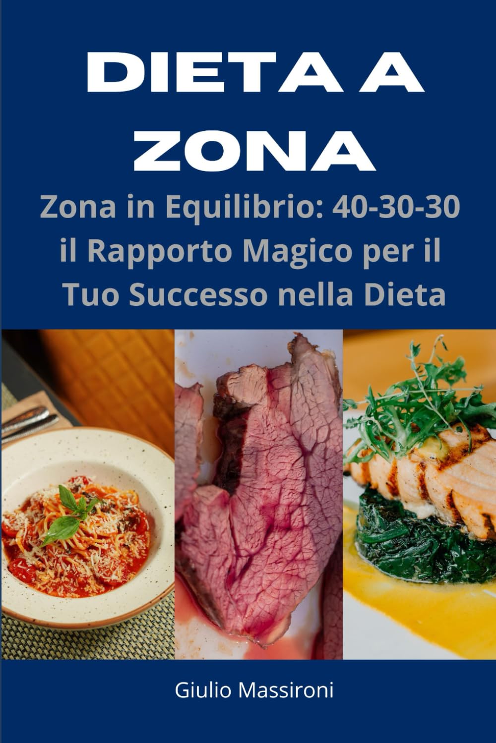 Dieta a Zona: Zona in Equilibrio: 40-30-30 il Rapporto Magico per il Tuo Successo nella Dieta book