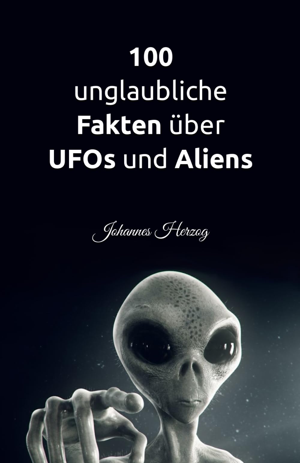 100 unglaubliche Fakten über UFOs und Aliens: Warum außerirdisches Leben definitiv existiert: Alles über Raum und Zeit, Raumfahrt, Exoplaneten, außerirdisches Leben und Astrobiologie Natural Sciences
