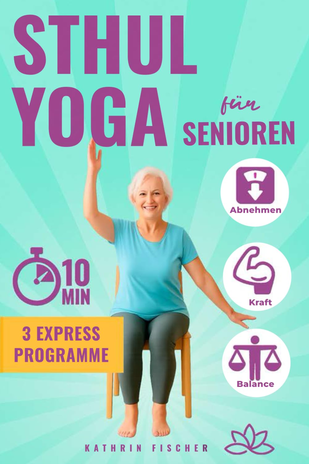 Stuhl Yoga für Senioren: Dein täglicher 10-Minuten-Guide mit Illustrationen für nachhaltiges Abnehmen, zur Steigerung von Kraft, Mobilität, Balance und Flexibilität sowie Tipps für dauerhaften Erfolg Health, Nutrition & Fitness