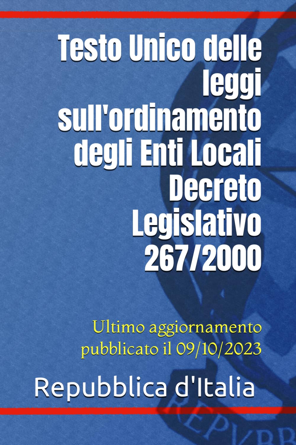 Testo Unico delle leggi sull'ordinamento degli Enti Locali Decreto Legislativo 267/2000: Ultimo aggiornamento pubblicato il 09/10/2023 book