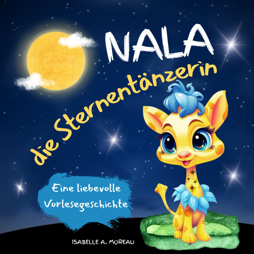 Nala, die Sternentänzerin: Eine liebevolle Kuschelgeschichte zum Vorlesen für Kinder ab 3 Jahren, pädagogisch wertvolles Märchen zum Träumen & Kuscheln & Einschlafen book