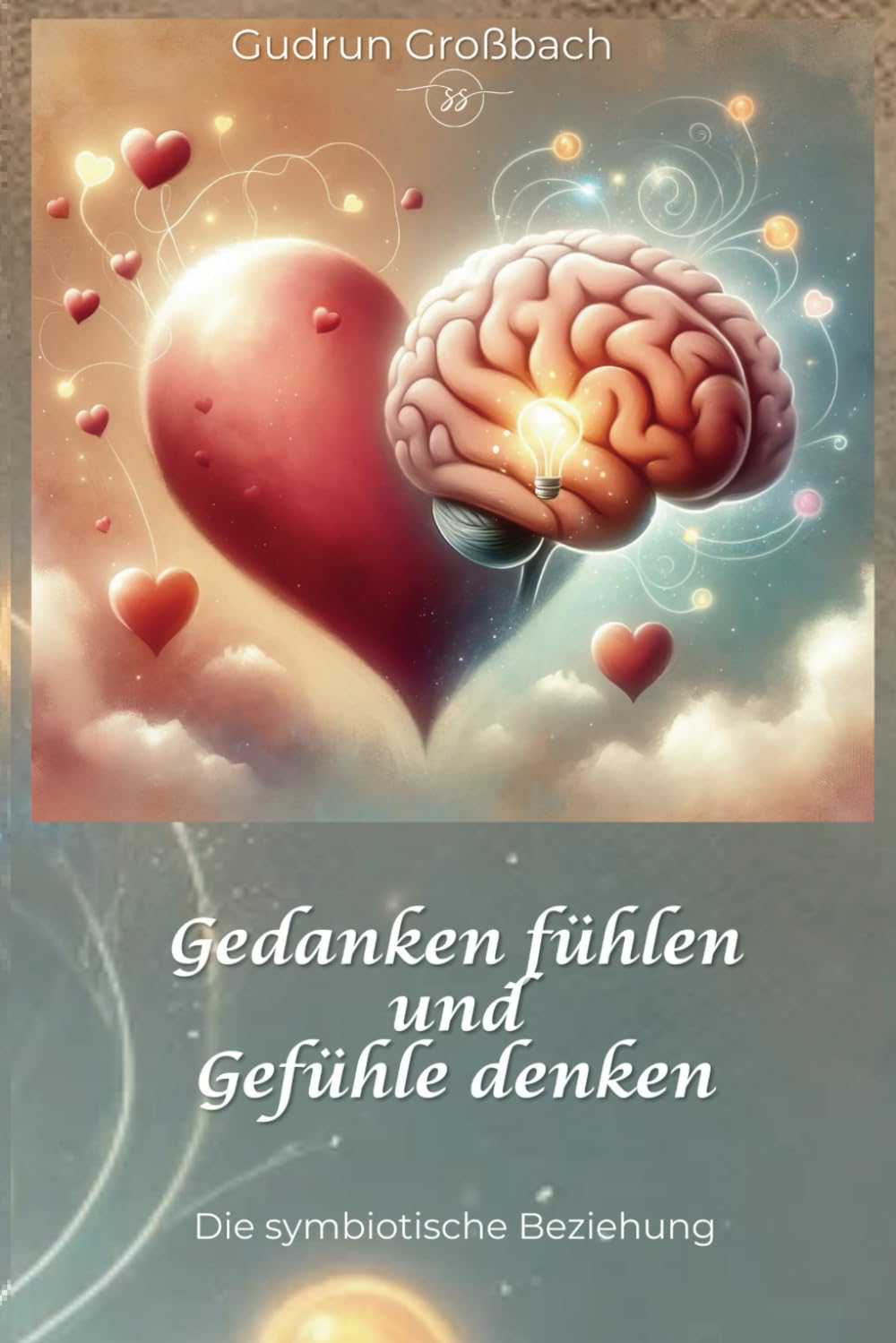 Gedanken fühlen und Gefühle denken: Wie unser Gehirn die Welt erklärt Psychology