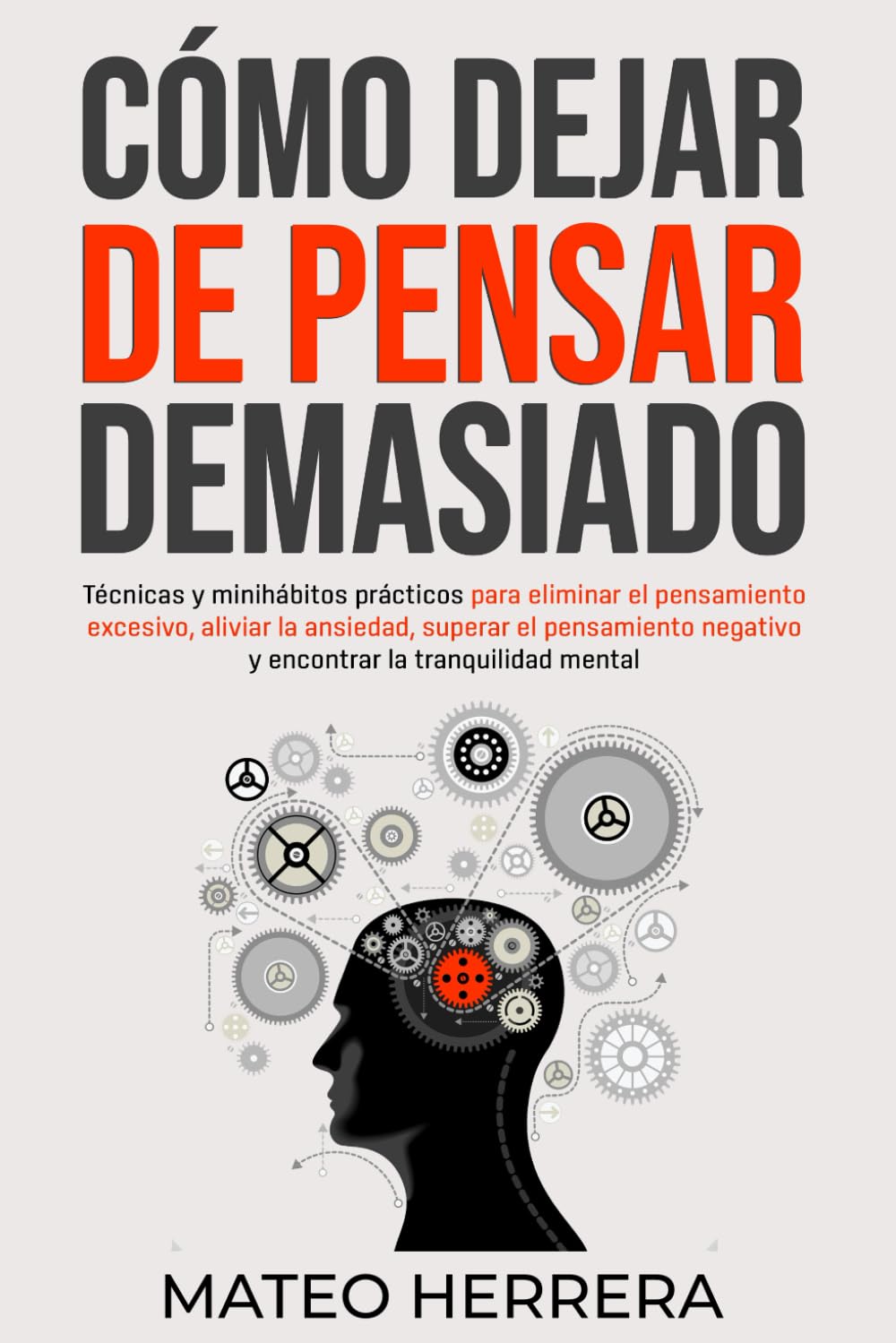 Cómo dejar de pensar demasiado: Técnicas y minihábitos prácticos para eliminar el pensamiento excesivo, aliviar la ansiedad, superar el pensamiento negativo y encontrar la tranquilidad mental Health, Nutrition & Fitness