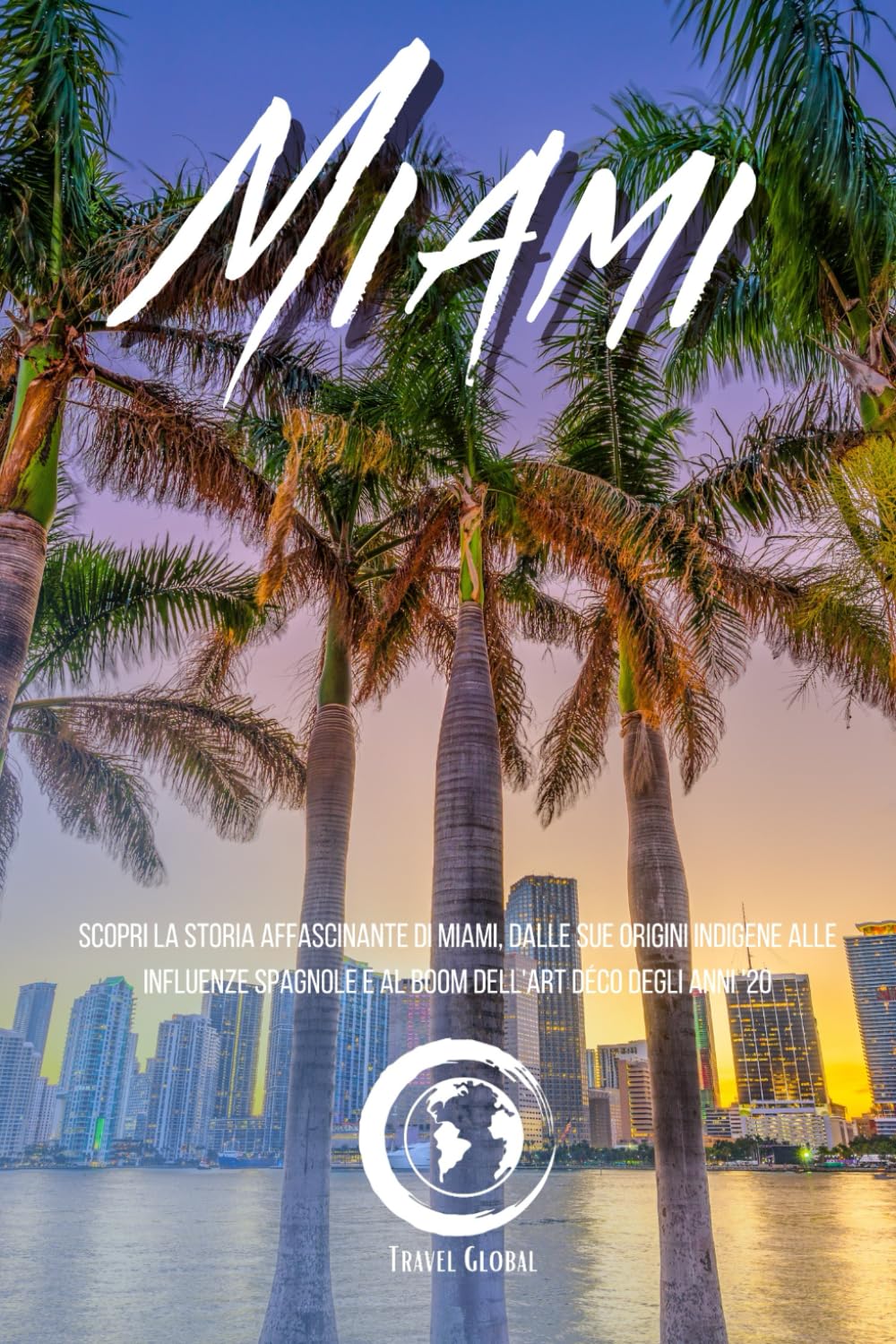 Miami: Guida Completa. Pianificazion, Alloggi,Spostamenti e indicazioni per il tuo viaggio Travelogues
