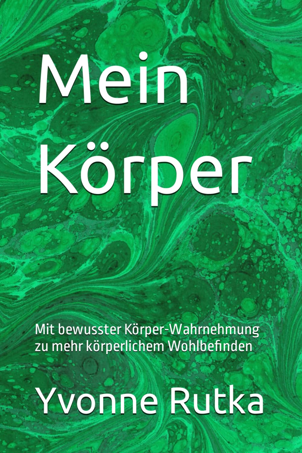 Mein Körper: Mit bewusster Körper-Wahrnehmung zu mehr körperlichem Wohlbefinden Medicine