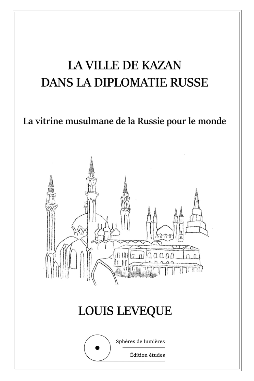 La ville de Kazan dans la diplomatie russe (Etude): Kazan, la vitrine musulmane de la Russie pour le monde book