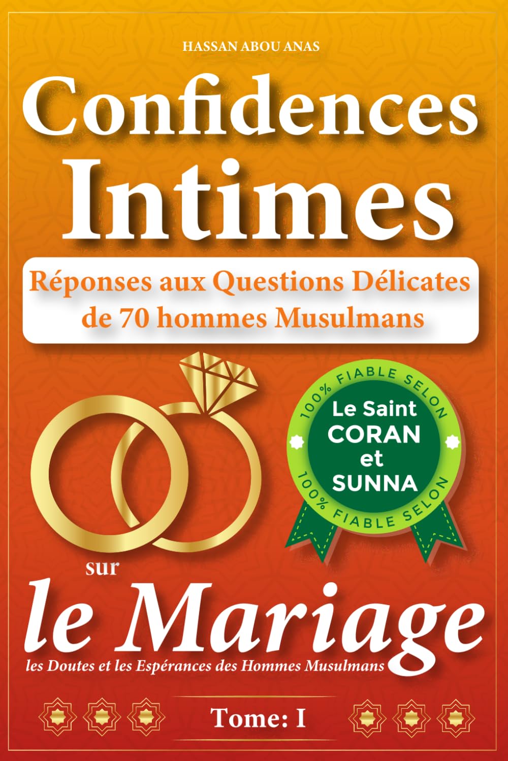 Confidences Intimes: les Doutes et les Espérances des Hommes Musulmans: 70 Questions Histoires Réponses sur le Mariage de la vraie vie de 70 hommes musulmans. Politics & History