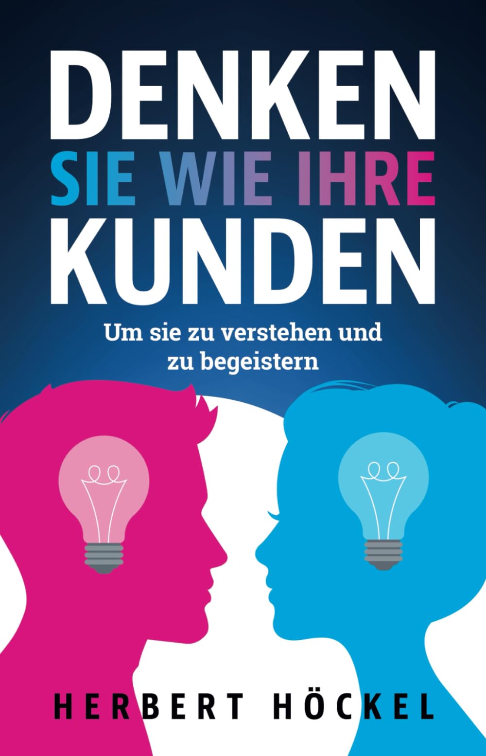 Denken Sie wie Ihre Kunden – Um sie zu verstehen und zu begeistern | Mit Marktforschung, Design Thinking, Customer Journey und Co. zum Erfolg für ... Berater, Geschäftsführer und Führungskräfte Business, Finance & Career