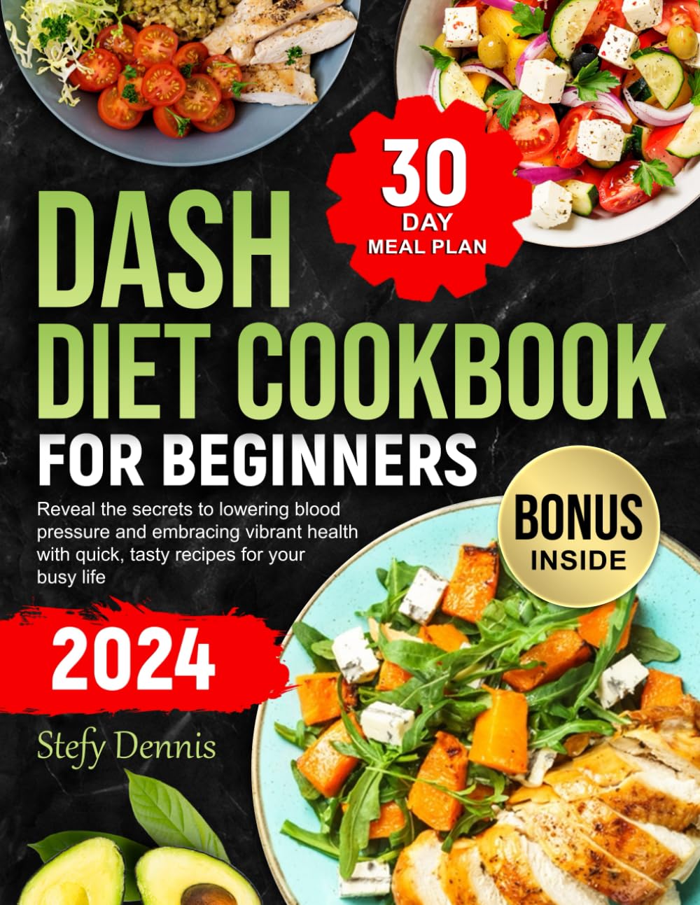 Dash Diet For Beginners 2024: Unlock the Secrets to Lower Blood Pressure and Embrace Vibrant Health with Quick Tasty Recipes for Your Busy Life. Maximize Wellness and Minimize Kitchen Hours Medicine