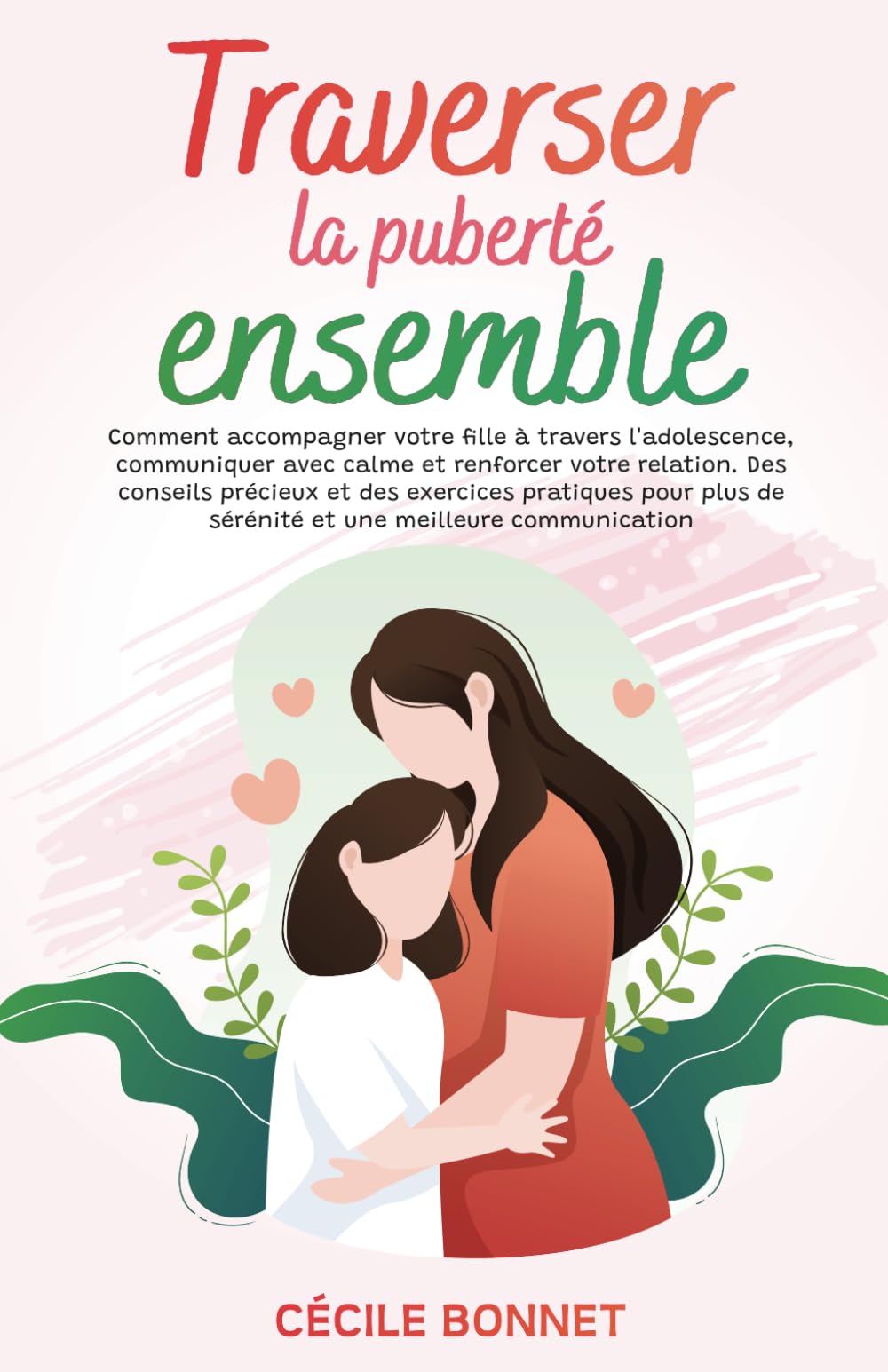 Traverser la puberté ensemble: Comment accompagner votre fille à travers l'adolescence, communiquer avec calme et renforcer votre relation. Des ... de sérénité et une meilleure communication Education