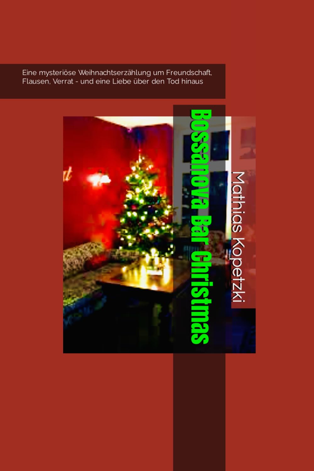 Bossanova Bar Christmas: Eine mysteriöse Weihnachtserzählung um Freundschaft, Flausen, Verrat - und eine Liebe über den Tod hinaus Contemporary literature