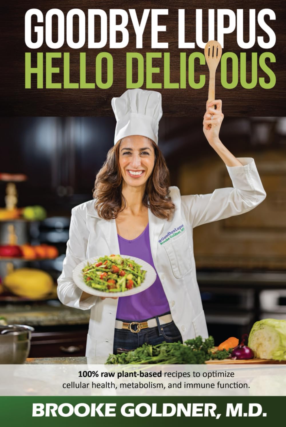 Goodbye Lupus, Hello Delicious: Hyper-Nourishing Recipes to Reverse Autoimmune Diseases With Supermarket Foods Medicine