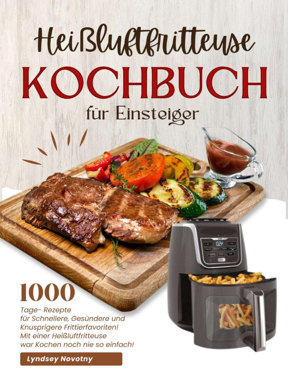 Heißluftfritteuse Kochbuch für Einsteiger: 1000-Tage- Rezepte für Schnellere, Gesündere und Knusprigere Frittierfavoriten! Mit einer Heißluftfritteuse war Kochen noch nie so einfach ! Health, Nutrition & Fitness