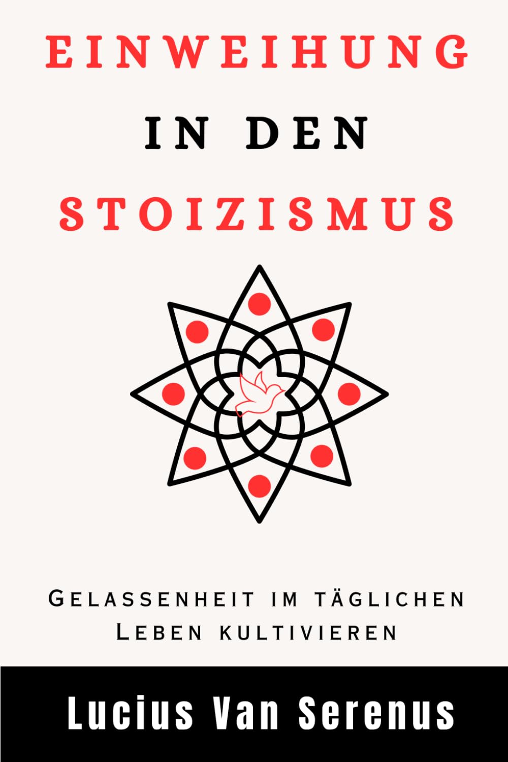 EINWEIHUNG IN DEN STOIZISMUS: Gelassenheit im täglichen Leben kultivieren Philosophy