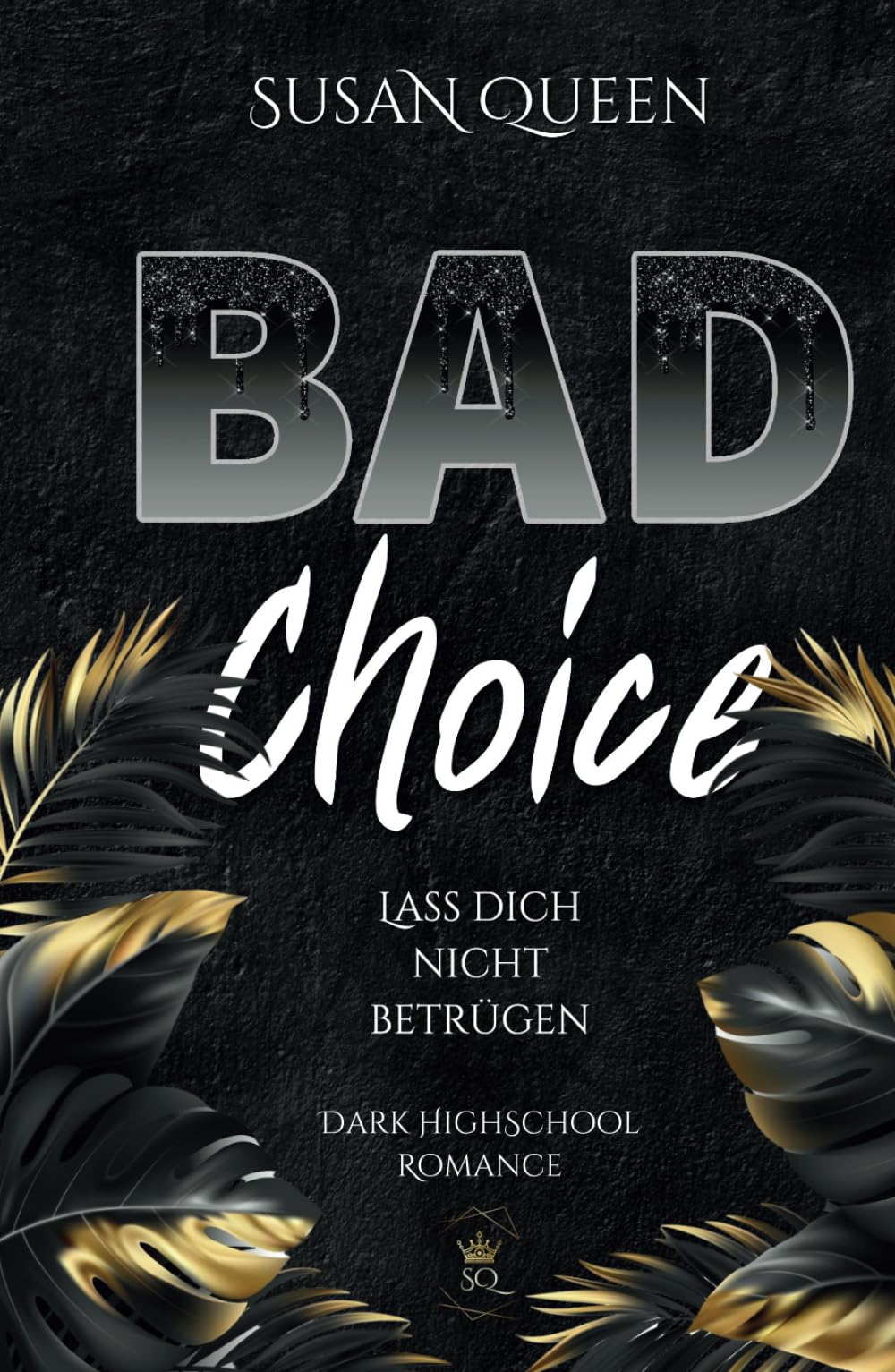 BAD Choice: Lass dich nicht betrügen (Dark Highschool Romance) (BAD Trilogie, Band 1) New Adult