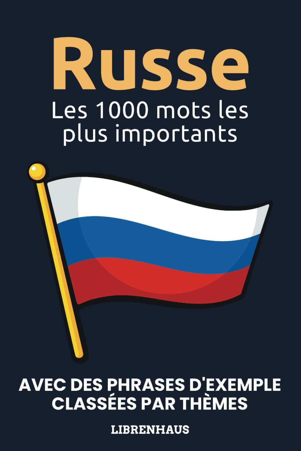Russe - Les 1000 mots les plus importants: Apprendre du nouveau vocabulaire avec des phrases d'exemple - classé par thèmes - pour débutants (A1/A2) book