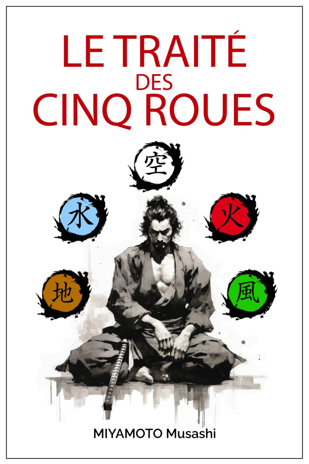Le traité des cinq roues: +biographie de Miyamoto Musashi, édition illustrée, traduction originale Memories