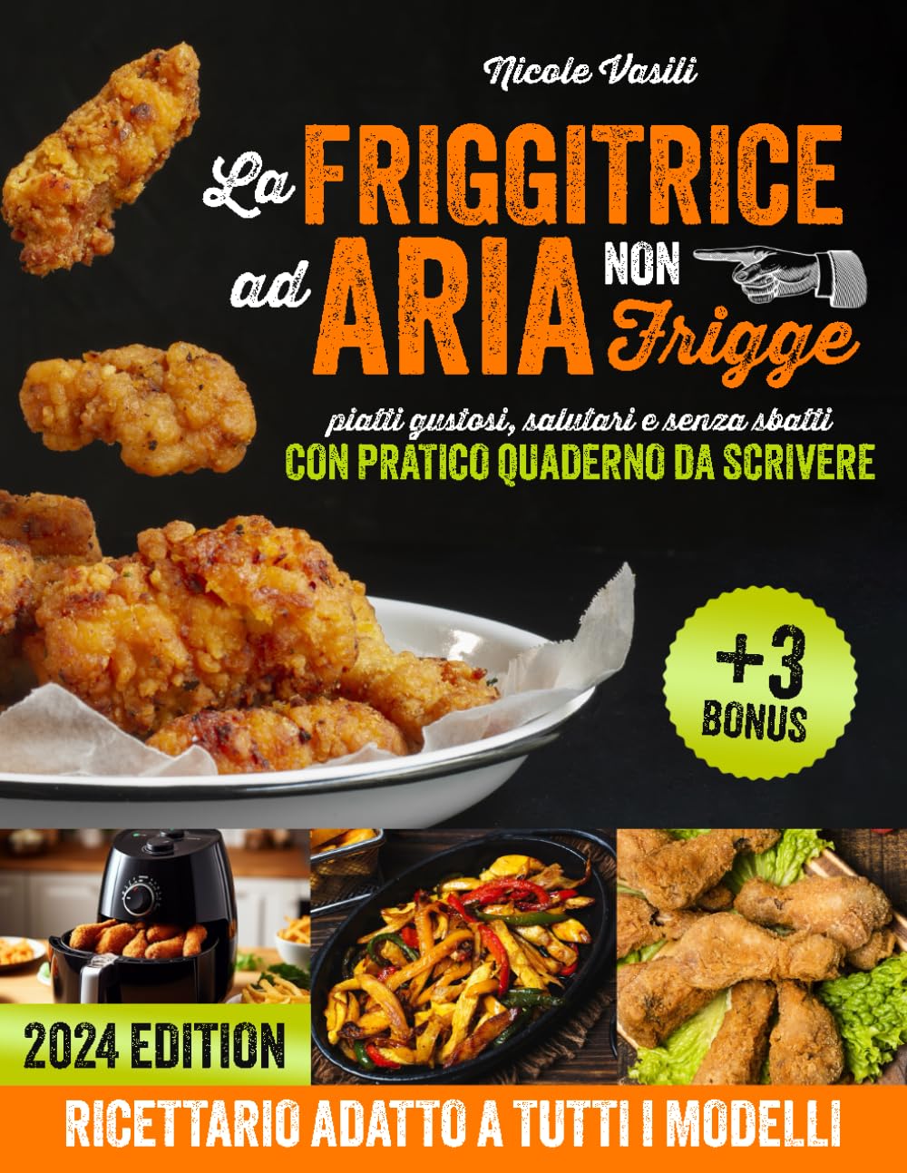 La FRIGGITRICE AD ARIA non frigge: Ricettario con pratico quaderno da scrivere. Piatti gustosi, salutari e senza sbatti. All’interno anche ricette vegetariane, vegane e senza glutine +3 bonus book