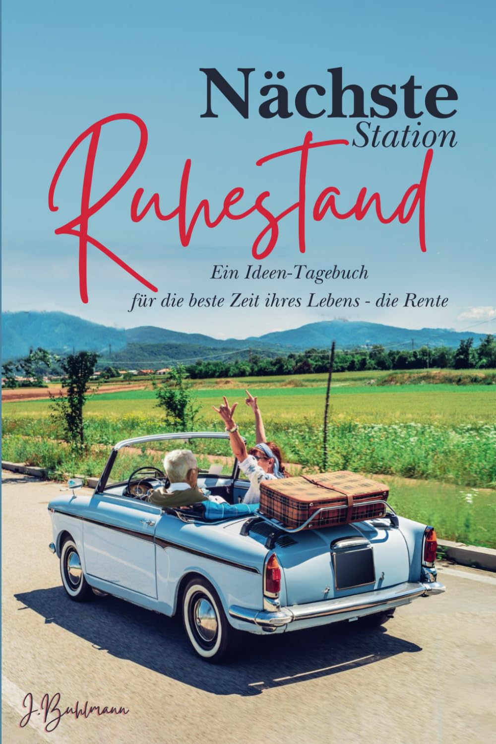 Nächste Station Ruhestand: Ein Ideen Tagebuch für die beste Zeit Ihres Lebens – die Rente Politics & History