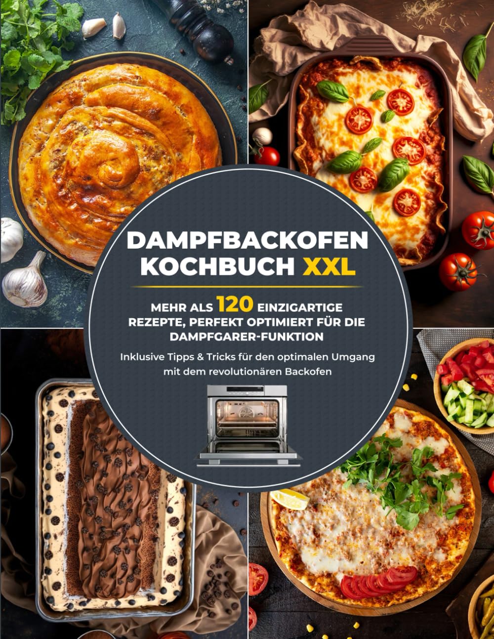 Dampfbackofen Kochbuch XXL: Mehr als 120 einzigartige Rezepte, perfekt optimiert für die Dampfgarer-Funktion | Inklusive Tipps & Tricks für den optimalen Umgang mit dem revolutionären Backofen Cooking & Enjoying