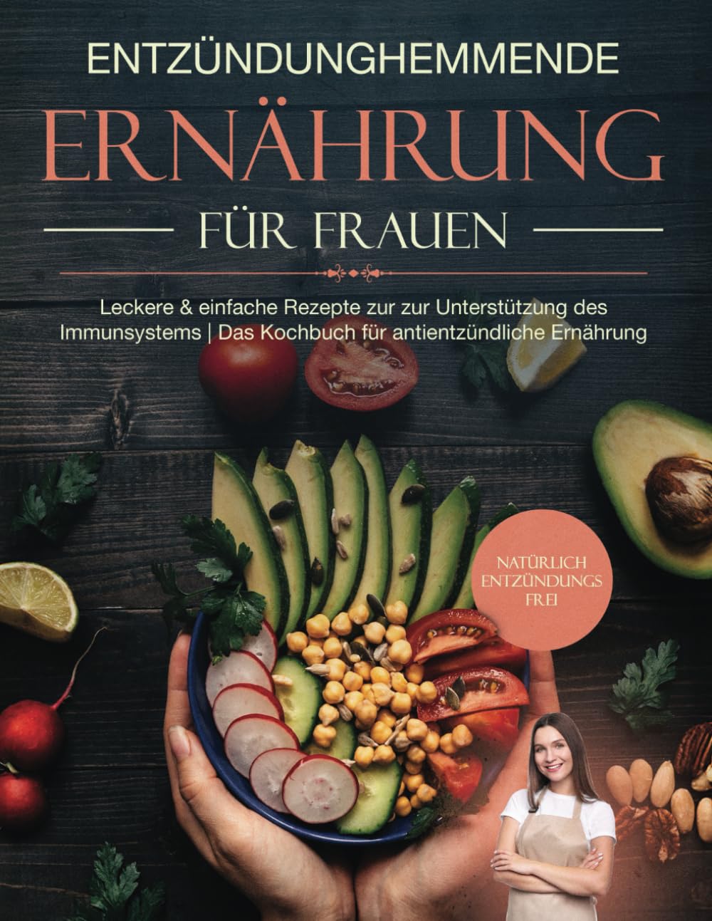 Natürlich Entzündungsfrei: Die Entzündungshemmende Ernährung für Frauen - Leckere & einfache Rezepte zur Bekämpfung von Entzündungen + Zahlreicher Farbfotos | Kochbuch für antientzündliche Ernährung Health, Nutrition & Fitness